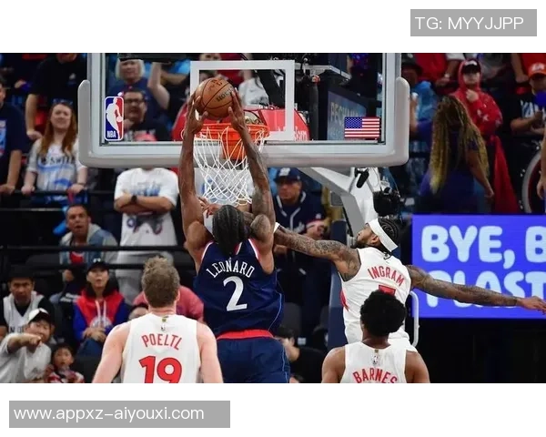 伦纳德高效表现助力球队胜利18投9中斩获21分7篮板4助攻1盖帽